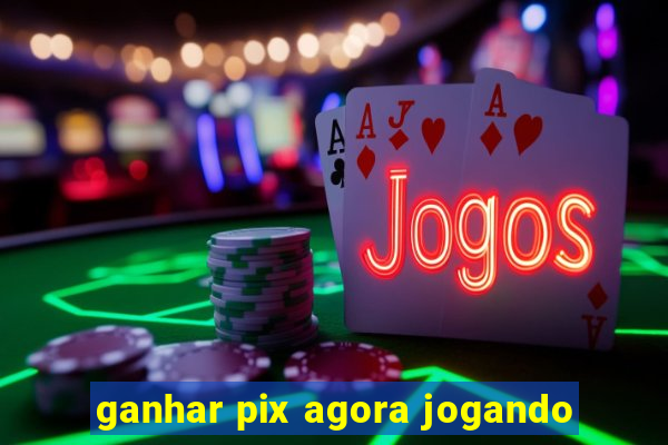 ganhar pix agora jogando